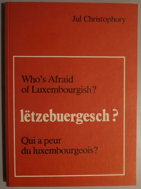 Lëtzebuergesch? Who's afraid of Luxembourgish? Qui a peur du luxembourgeois?