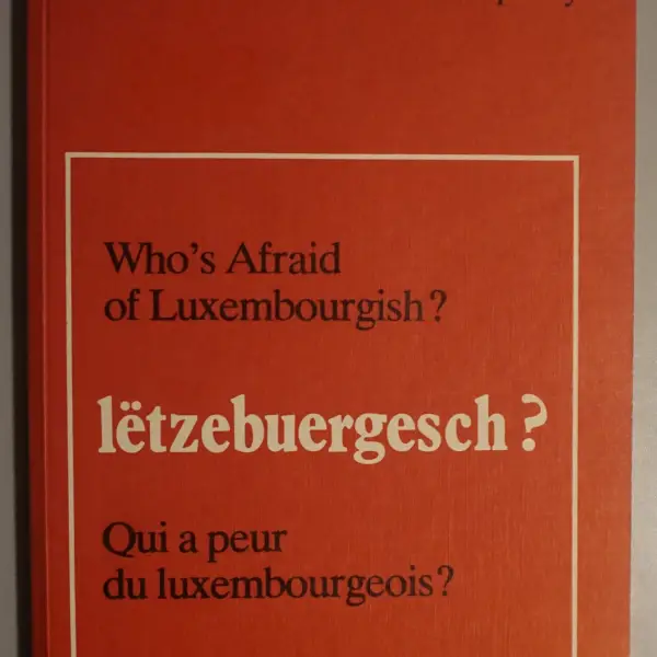 Lëtzebuergesch? Who's afraid of Luxembourgish? Qui a peur du luxembourgeois?