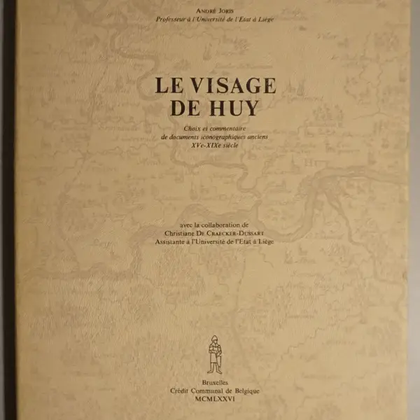 Le visage de Huy. Choix et commentaire de documents iconographiques anciens XIVe-XIXe siècle