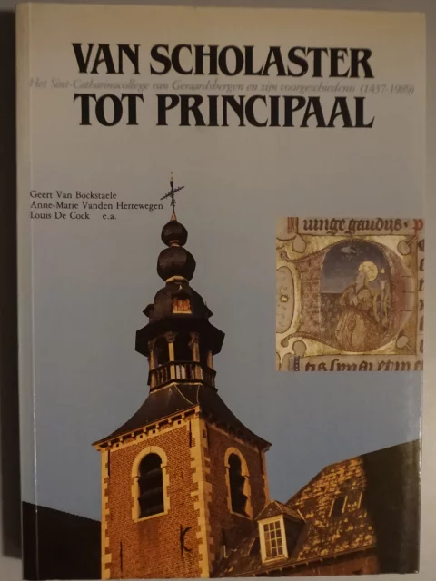 Van scholaster tot principaal. Het Sint-Catharinacollege van Geraardsbergen en zijn voorgeschiedenis (1437-1989)