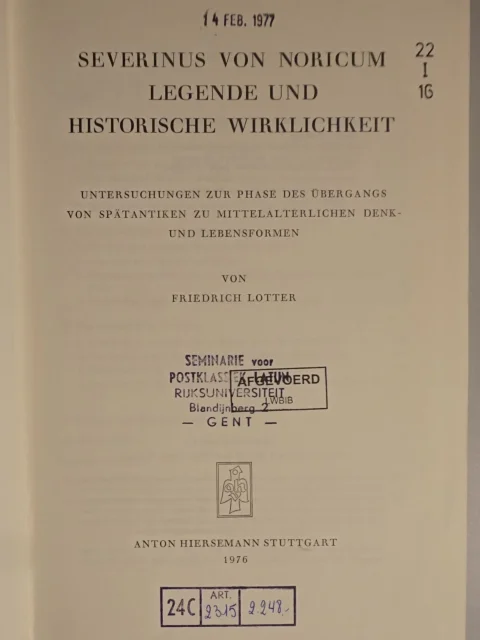 Severinus von Noricum. Legende und historische Wirklichkeit. Untersuchungen zur Phase des Übergangs von spätantiken zu mitteralterlichen Denk- und Lebensformen