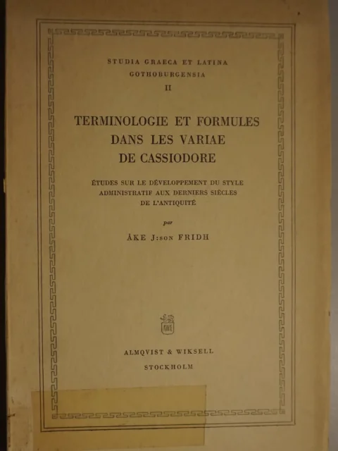 Terminologie et formules dans les Variae de Cassiodore. Études sur le développement du style administratif aux derniers siècles de l'antiquité