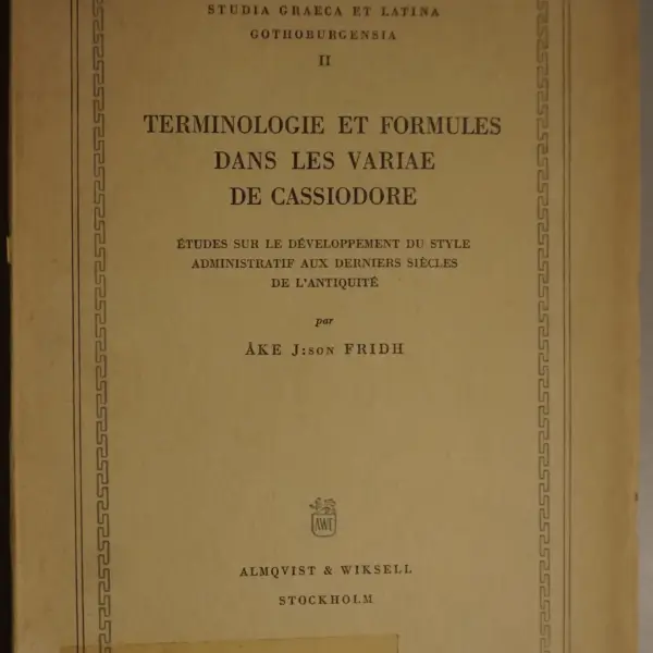 Terminologie et formules dans les Variae de Cassiodore. Études sur le développement du style administratif aux derniers siècles de l'antiquité