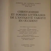 Christianisme et formes littéraires de l'antiquité tardive en occident. Huit exposés suivis de discours