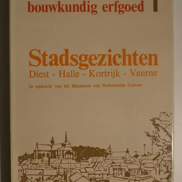 Facetten van het bouwkundig erfgoed 1. Stadsgezichten Diest - Halle - Kortrijk - Veurne