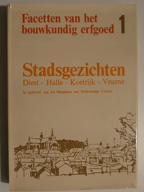 Facetten van het bouwkundig erfgoed 1. Stadsgezichten Diest - Halle - Kortrijk - Veurne