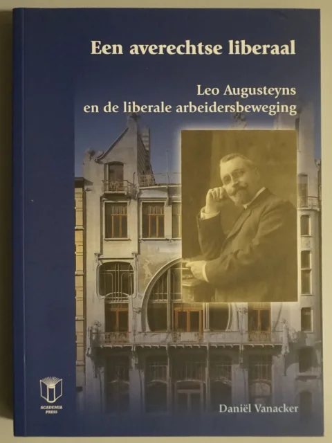 Een averechtse liberaal. Leo Augusteyns en de liberale arbeidersbeweging / Van activist tot antifascist. Leo Augusteyns en het Vlaams-nationalisme