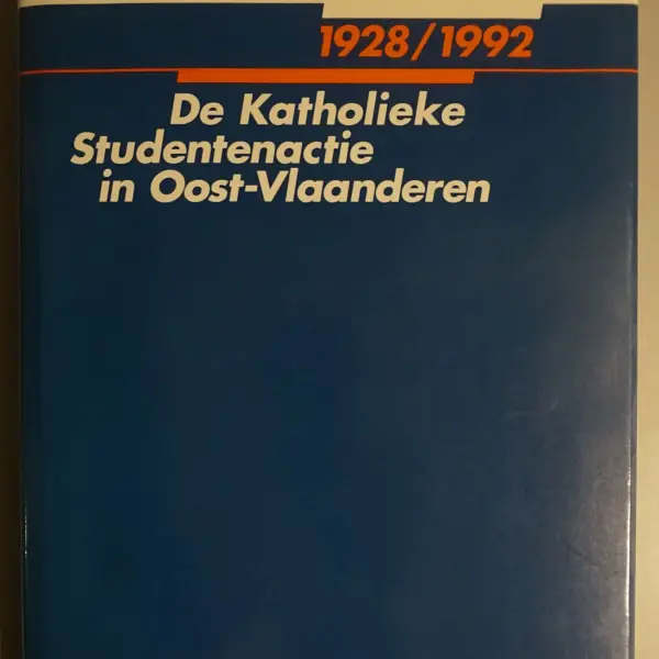 De Katholieke Studentenactie in Oost-Vlaanderen 1928/1992