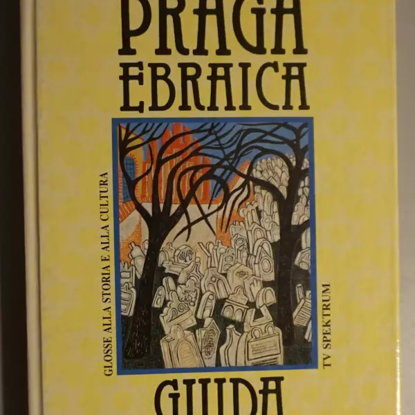 Praga Ebraica. Glosse ad una storia e ad una cultura - La guida attraverso i monumenti