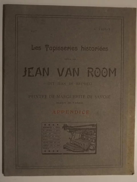 Les tapisseries historiées signées par Jean Van Room (dit Jean de Brussel) peintre de Marguerite de Savoie, regente des Pays-Bas. Appendice