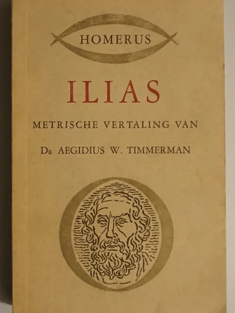 Ilias. Metrische vertaling van Dr. Aegidius W. Timmerman