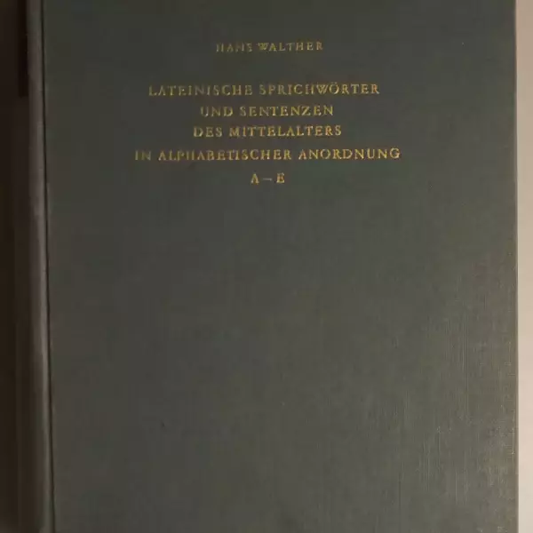 Proverbia sententiaeque latinitatis medii aevi / Lateinische Sprichwörter und Sentenzen des Mittelalters in alphabetischer Anordnung