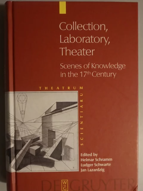 Collection, Laboratory, Theater. Scenes of Knowledge in the 17th Century