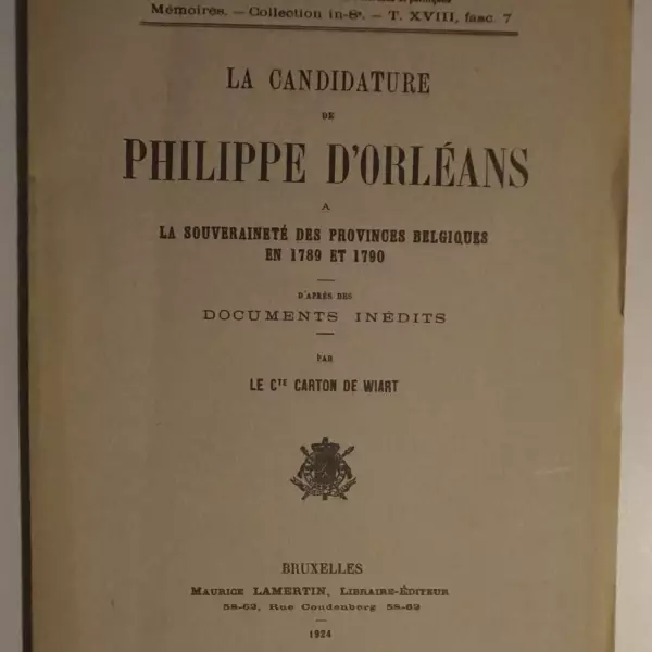 La candidature de Philippe d'Orléans à la souveraineté de provinces belgiques en 1789 et 1790 d'après des documents inédits