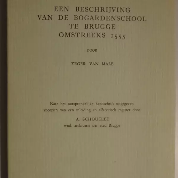 Een beschrijving van de Bogardenschool te Brugge omstreeks 1555 door Zeger van Male