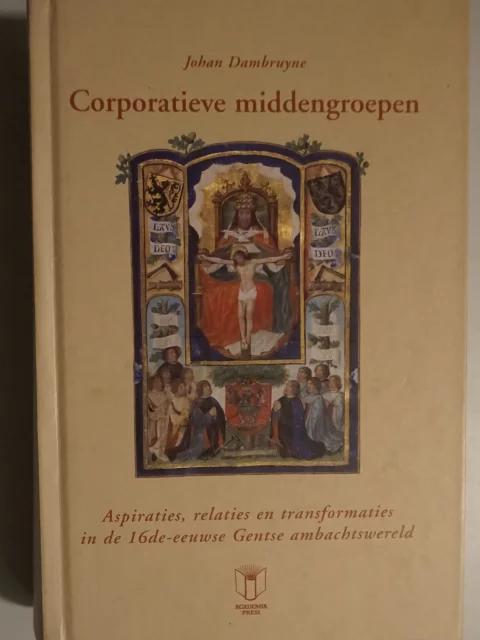 Corporatieve middengroepen. Aspiraties, relaties en transformaties in de 16de-eeuwse Gentse ambachtswereld