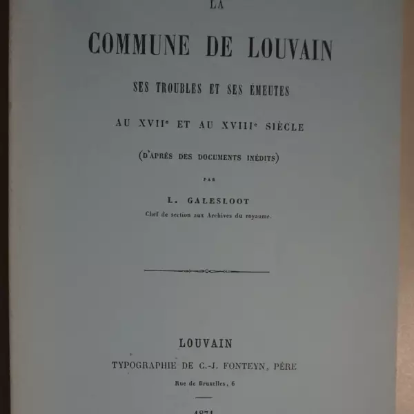 La commune de Louvain. Ses troubles et ses émeutes au XVIIe et au XVIIIe siècle