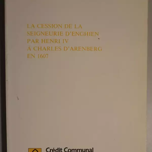 La cession de la seigneurie d'Enghien par Henri IV à Charles d'Arenberg en 1607