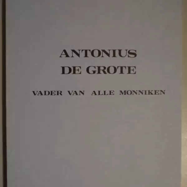 Antonius de Grote. Vader van alle monniken