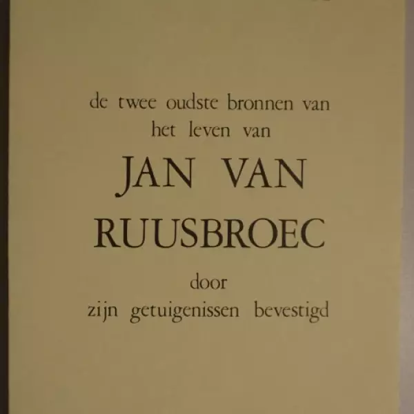 De twee oudste bronnen van het leven van Jan van Ruusbroec door zijn getuigenissen bevestigd