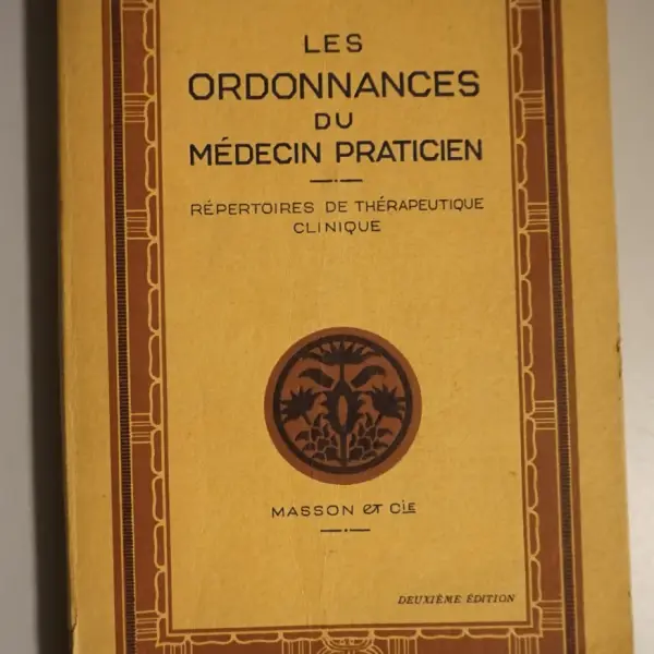 Les Ordonnances du Médecin Praticien. 254 Répertoires de Thérapeutique Clinique