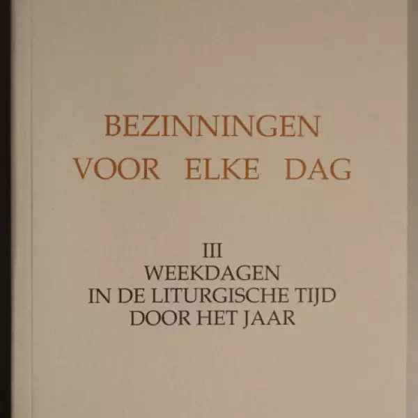 Bezinningen voor elke dag. Derde deel. Weekdagen in de liturgische tijd door het jaar